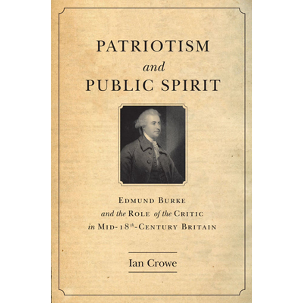 Patriotism and Public Spirit: Edmund Burke the Role of Critic in Mid-Eighteenth (Hardcover) J889143